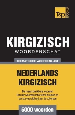 Thematische woordenschat Nederlands-Kirgizisch - 5000 woorden - Andrey Taranov