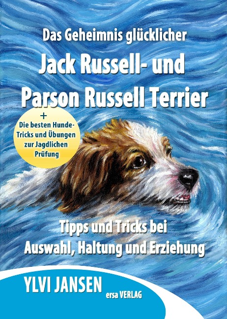 Das Geheimnis glücklicher Jack Russell- und Parson Russell Terrier - Ylvi Jansen