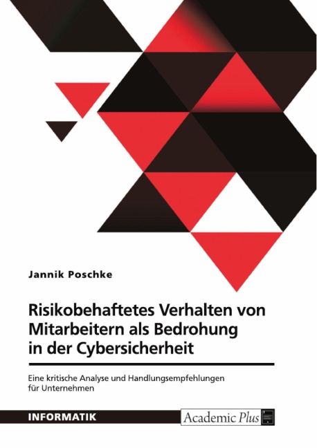 Risikobehaftetes Verhalten von Mitarbeitern als Bedrohung in der Cybersicherheit - Jannik Poschke