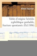 Cover-Bild zum Titel 'Tabès d'Origine Hérédo-Syphilitique Probable, Fracture Spontanée' von 'Fournier-A'