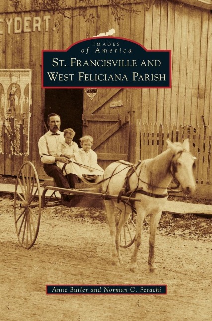 St. Francisville and West Feliciana Parish - Anne Butler, Norman C. Ferachi