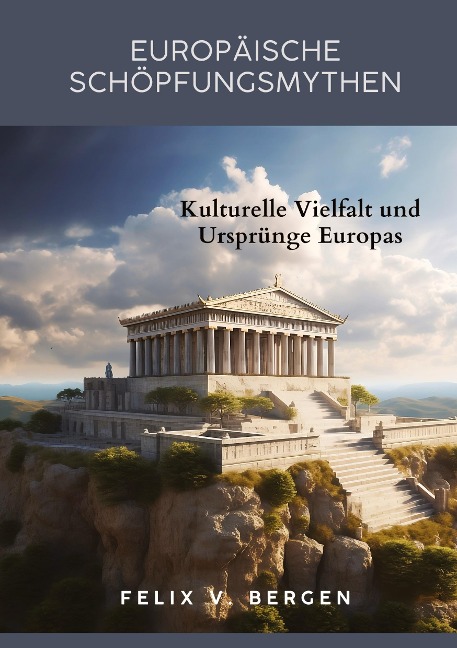 Europäische Schöpfungsmythen - Felix v. Bergen