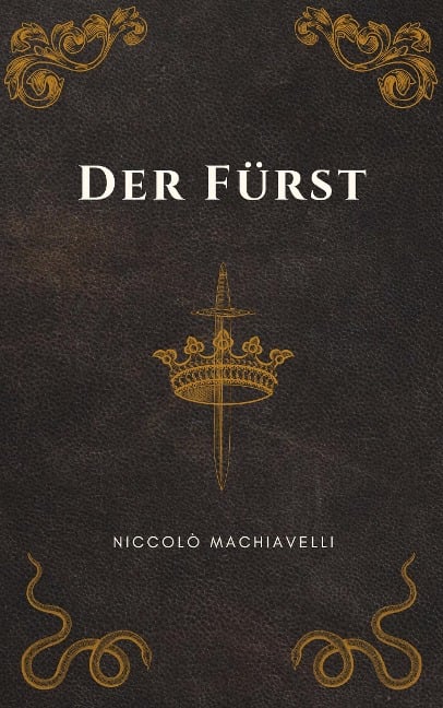 Der Fürst - Machiavellis Meisterwerk - Niccolò Machiavelli, Klassiker der Weltgeschichte, Philosophie Bücher