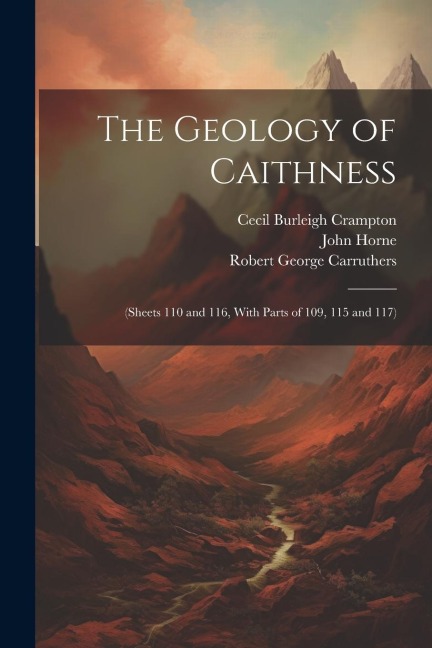 The Geology of Caithness - John Horne, Robert George Carruthers, Cecil Burleigh Crampton
