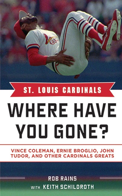 St. Louis Cardinals: Where Have You Gone? - Rob Rains, Keith Schildroth
