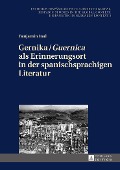 Gernika / «Guernica» als Erinnerungsort in der spanischsprachigen Literatur - Benjamin Inal