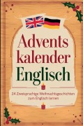 Cover-Bild zum Titel 'Adventskalender Englisch: 24 zweisprachige Weihnachtsgeschichten zum Englisch lernen (A2-B1):' von 'Emma Snow'
