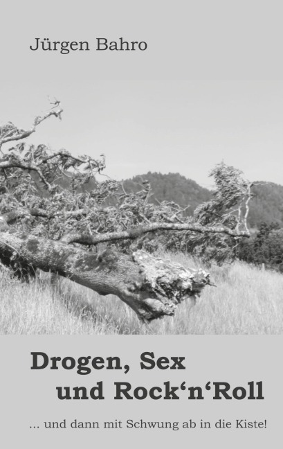 Drogen, Sex und Rock'n'Roll - Jürgen Bahro