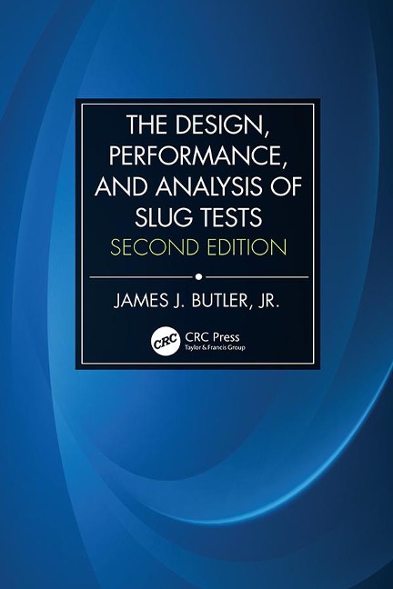 The Design, Performance, and Analysis of Slug Tests - James Johnson Butler Jr.