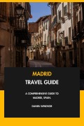 Cover-Bild zum Titel 'Madrid Travel Guide: A Comprehensive Guide to Madrid, Spain.' von 'Daniel Windsor'