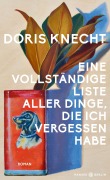 Cover-Bild zum Titel 'Eine vollständige Liste aller Dinge, die ich vergessen habe' von 'Doris Knecht'
