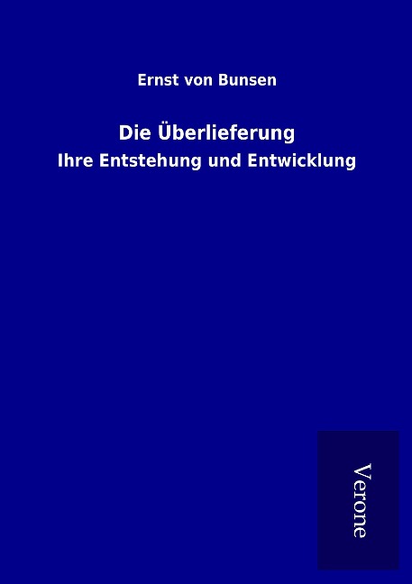 Die Überlieferung - Ernst Von Bunsen