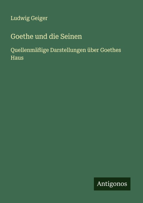 Goethe und die Seinen - Ludwig Geiger