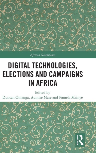 Digital Technologies, Elections and Campaigns in Africa - 