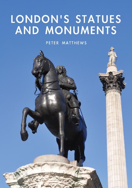 London's Statues and Monuments - Peter Matthews