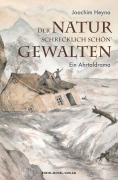 Cover-Bild zum Titel 'Der Natur schrecklich schön` Gewalten' von 'Joachim Heyna'