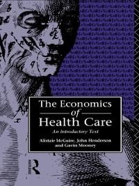 Economics of Health Care - John Henderson, Alastair Mcguire, Gavin Mooney