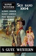Cover-Bild zum Titel 'Super Western 5er Band 1004' von 'Alfred Bekker, Barry Gorman, Thomas West, Pete Hackett'