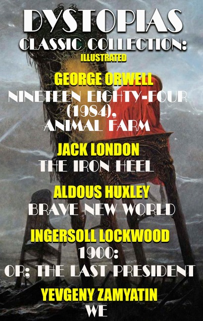Dystopias. ¿lassic collection. Illustrated - George Orwell, Jack London, Aldous Huxley, Ingersoll Lockwood, Yevgeny Zamyatin