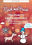 Cover-Bild zum Titel 'Mach mal Pause - Traumhafte Fantasiereisen für die Weihnachts- und Winterzeit' von 'Katrin Kleebach'