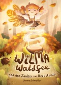 Cover-Bild zum Titel 'Wilma Waldfee und der Zauber im Herbstwald' von 'Yvonne Schneider'