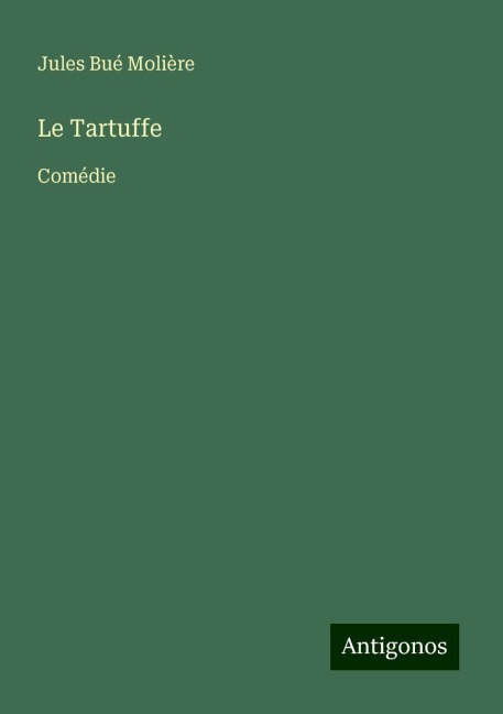 Le Tartuffe - Jules Bué Molière