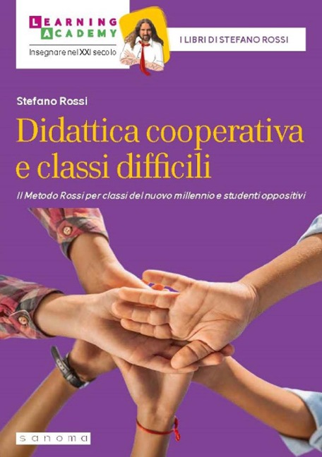 Didattica cooperativa e classi difficili. Il metodo Rossi per classi del nuovo millennio e studenti oppositivi - Stefano Rossi