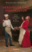 Cover-Bild zum Titel 'Herdfeuer und Hochkultur. Eine andere Geschichte des Kochens' von 'Wolfgang Brenner'