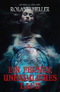 Cover-Bild zum Titel 'Ein fernes, unheimliches Land' von 'Roland Heller'