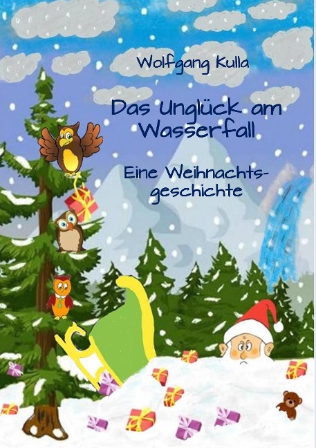 Das Unglück am Wasserfall - Eine Weihnachtsgeschichte - Wolfgang Kulla