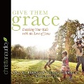 Give Them Grace: Dazzling Your Kids with the Love of Jesus - Elyse M. Fitzpatrick, Jessica Thompson