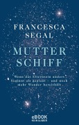 Cover-Bild zum Titel 'Mutter Schiff' von 'Francesca Segal'