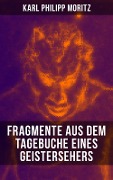 Karl Philipp Moritz: Fragmente aus dem Tagebuche eines Geistersehers - Karl Philipp Moritz