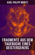 Cover-Bild zum Titel 'Karl Philipp Moritz: Fragmente aus dem Tagebuche eines Geistersehers' von 'Karl Philipp Moritz'