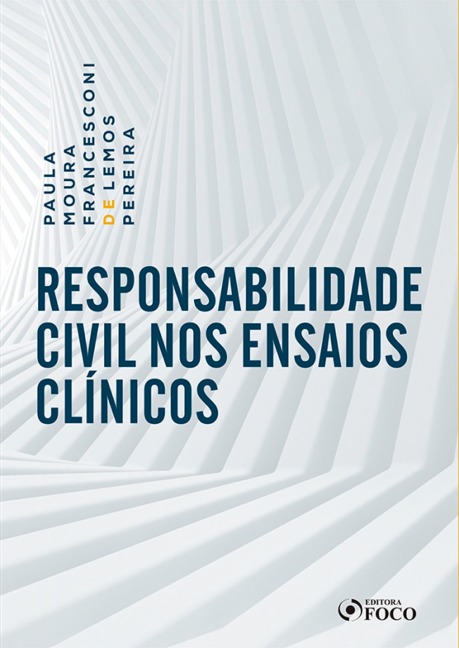 Responsabilidade civil nos ensaios clínicos - 1 ed - 2019. - Paula Moura Francesconi de Lemos Pereira
