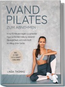 Cover-Bild zum Titel 'Express Wandpilates zum Abnehmen: In nur 10 Minuten täglich zu schlanker Figur, aufrechter Haltung, besserer Beweglichkeit und mehr Kraft im Alltag ohne Geräte -inkl. 21-Tage-"Fit & Straff"-Challenge' von 'Linda Thomas'