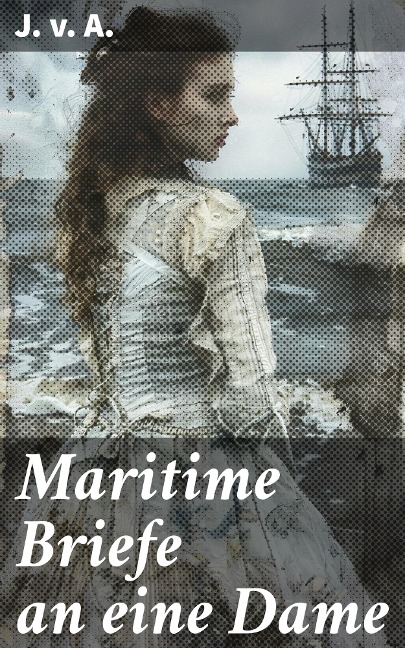 Maritime Briefe an eine Dame - J. v. A.