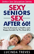 Cover-Bild zum Titel 'Sexy Seniors - Sex Over 60! (Better Sex Education Series, #2)' von 'Lucinda Treves'