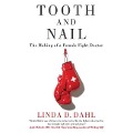 Tooth and Nail: The Making of a Female Fight Doctor - Linda D. Dahl