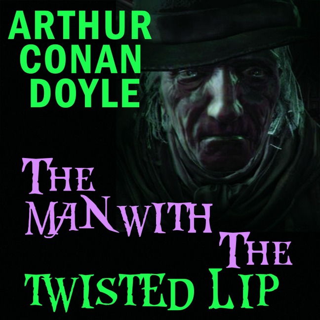 The Man with the Twisted Lip - Arthur Conan Doyle