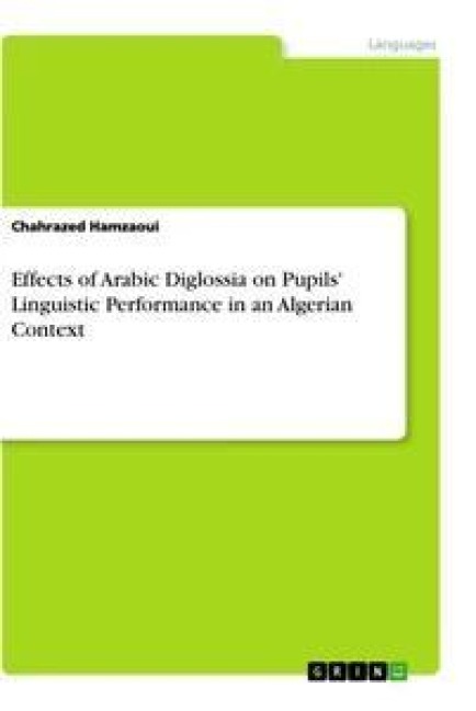 Effects of Arabic Diglossia on Pupils' Linguistic Performance in an Algerian Context - Chahrazed Hamzaoui