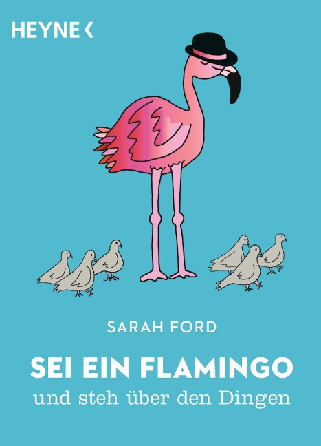 Sei ein Flamingo und steh über den Dingen - Sarah Ford