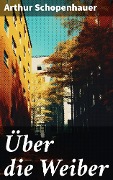 Cover-Bild zum Titel 'Über die Weiber' von 'Arthur Schopenhauer'