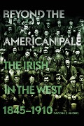Cover-Bild zum Titel 'Beyond the American Pale: The Irish in the West, 1845-1910' von 'David M. Emmons'