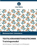 Cover-Bild zum Titel 'TEXTILVERARBEITUNGSTECHNIK Trainingsmodul' von 'Betemariam Limenewu'