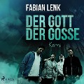 Der Gott der Gosse (Ungekürzt) - Fabian Lenk