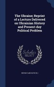 Cover-Bild zum Titel 'The Ukraine; Reprint of a Lecture Delivered on Ukrainian History and Present-day Political Problem' von 'Bedwin Sands [Pseud'