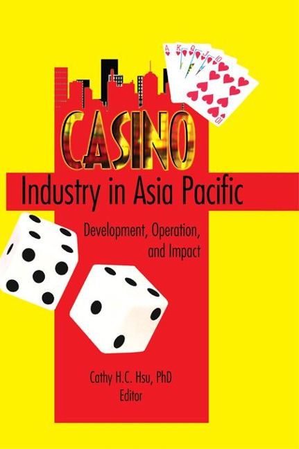 Casino Industry in Asia Pacific - Kaye Sung Chon, Cathy Hc Hsu
