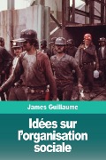 Cover-Bild zum Titel 'Idées sur l'organisation sociale' von 'James Guillaume'