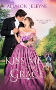 Cover-Bild zum Titel 'Kiss Me, Your Grace (Cherrill Family, #1)' von 'Allyson Jeleyne'